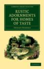 Rustic Adornments for Homes of Taste : And Recreations for Town Folk, in the Study and Imitation of Nature - Book