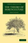 The Theory of Horticulture : Or, An Attempt to Explain the Principal Operations of Gardening upon Physiological Principles - Book