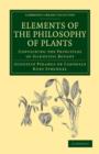 Elements of the Philosophy of Plants : Containing the Principles of Scientific Botany; Nomenclature, Theory of Classification, Phythography; Anatomy, Chemistry, Physiology, Geography, and Diseases of - Book
