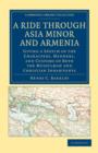 A Ride through Asia Minor and Armenia : Giving a Sketch of the Characters, Manners, and Customs of Both the Mussulman and Christian Inhabitants - Book