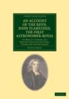An Account of the Revd. John Flamsteed, the First Astronomer-Royal : To Which Is Added, his British Catalogue of Stars, Corrected and Enlarged - Book