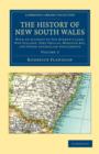 The History of New South Wales : With an Account of Van Diemen's Land [Tasmania], New Zealand, Port Phillip [Victoria], Moreton Bay, and Other Australian Settlements - Book