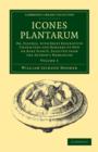 Icones Plantarum : Or, Figures, with Brief Descriptive Characters and Remarks of New or Rare Plants, Selected from the Author's Herbarium - Book