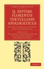 Q. Septimi Florentis Tertulliani Apologeticus : The Text of Oehler, Annotated, with an Introduction - Book