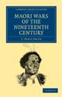 Maori Wars of the Nineteenth Century : The Struggle of the Northern against the Southern Maori Tribes Prior to the Colonisation of New Zealand in 1840 - Book