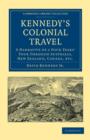 Kennedy's Colonial Travel : A Narrative of a Four Years' Tour through Australia, New Zealand, Canada, etc. - Book