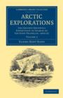 Arctic Explorations: Volume 2 : The Second Grinnell Expedition in Search of Sir John Franklin, 1853, '54, '55 - Book