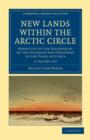 New Lands within the Arctic Circle 2 Volume Set : Narrative of the Discoveries of the Austrian Ship Tegetthoff in the Years 1872-1874 - Book