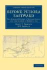 Beyond Petsora Eastward : Two Summer Voyages to Novaya Zemlya and the Islands of Barents Sea - Book
