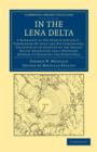 In the Lena Delta : A Narrative of the Search for Lieut-Commander De Long and his Companions, Followed by an Account of the Greely Relief Expedition and a Proposed Method of Reaching the North Pole - Book