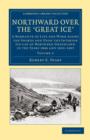 Northward Over the Great Ice : A Narrative of Life and work Along the Shores and upon the Interior Ice-Cap of Northern Greenland in the Years 1886 and 1891–1897, etc - Book