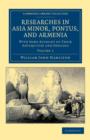 Researches in Asia Minor, Pontus, and Armenia : With Some Account of their Antiquities and Geology - Book