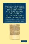 Descriptive Catalogue of Materials Relating to the History of Great Britain and Ireland to the End of the Reign of Henry VII - Book