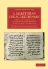 A Palestinian Syriac Lectionary : Containing Lessons from the Pentateuch, Job, Proverbs, Prophets, Acts, and Epistles - Book