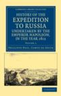 History of the Expedition to Russia, Undertaken by the Emperor Napoleon, in the Year 1812 - Book