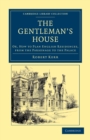 The Gentleman's House : Or, How to Plan English Residences, from the Parsonage to the Palace - Book