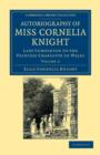 Autobiography of Miss Cornelia Knight : Lady Companion to the Princess Charlotte of Wales - Book