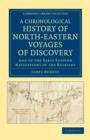 A Chronological History of North-Eastern Voyages of Discovery : And of the Early Eastern Navigations of the Russians - Book