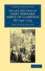 The Life and Times of Saint Bernard, Abbot of Clairvaux, AD 1091-1153 - Book