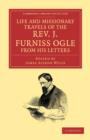 Life and Missionary Travels of the Rev. J. Furniss Ogle M.A., from his Letters - Book