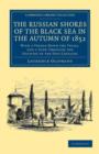 The Russian Shores of the Black Sea in the Autumn of 1852 : With a Voyage down the Volga, and a Tour through the Country of the Don Cossacks - Book