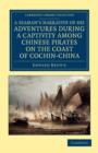 A Seaman's Narrative of his Adventures during a Captivity among Chinese Pirates on the Coast of Cochin-China : And Afterwards during a Journey on Foot across that Country in the Years 1857-8 - Book