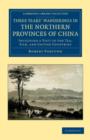 Three Years' Wanderings in the Northern Provinces of China : Including a Visit to the Tea, Silk, and Cotton Countries - Book