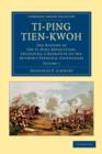 Ti-ping tien-kwoh : The History of the Ti-Ping Revolution, Including a Narrative of the Author's Personal Adventures - Book