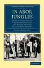 In Abor Jungles : Being an Account of the Abor Expedition, the Mishmi Mission and the Miri Mission - Book
