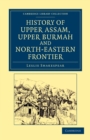 History of Upper Assam, Upper Burmah and North-Eastern Frontier - Book