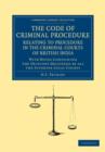 The Code of Criminal Procedure Relating to Procedure in the Criminal Courts of British India : With Notes Containing the Opinions Delivered by All the Superior Local Courts - Book