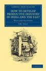 How to Develop Productive Industry in India and the East : Mills and Factories - Book