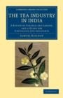 The Tea Industry in India : A Review of Finance and Labour, and a Guide for Capitalists and Assistants - Book