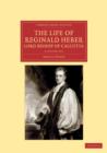 The Life of Reginald Heber, D.D., Lord Bishop of Calcutta 2 Volume Set : With Selections from his Correspondence, Unpublished Poems, and Private Papers; Together with a Journal of his Tour in Norway, - Book