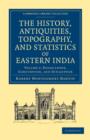 The History, Antiquities, Topography, and Statistics of Eastern India 2 Part Set : In Relation to their Geology, Mineralogy, Botany, Agriculture, Commerce, Manufactures, Fine Arts, Population, Religio - Book