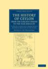 The History of Ceylon, from the Earliest Period to the Year MDCCCXV : To Which is Subjoined, Robert Knox's Historical Relation of the Island - Book