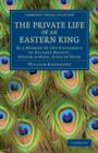 The Private Life of an Eastern King : By a Member of the Household of His Late Majesty, Nussir-u-deen, King of Oude - Book