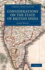 Considerations on the State of British India : Embracing the Subjects of Colonization; Missionaries; the State of the Press; the Nepaul and Mahrattah Wars; the Civil Government; and Indian Army - Book