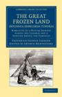The Great Frozen Land (Bolshaia Zemelskija Tundra) : Narrative of a Winter Journey across the Tundras and a Sojourn among the Samoyads - Book