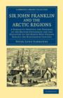 Sir John Franklin and the Arctic Regions : A Narrative Showing the Progress of the British Enterprise for the Discovery of the North-West Passage during the Nineteenth Century - Book