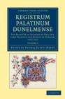 Registrum Palatinum Dunelmense : The Register of Richard de Kellawe, Lord Palatine and Bishop of Durham, 1311-1316 - Book