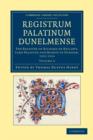 Registrum Palatinum Dunelmense : The Register of Richard de Kellawe, Lord Palatine and Bishop of Durham, 1311–1316 - Book