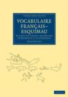 Vocabulaire Francais-Esquimau : Dialecte des Tchiglit des bouches du Mackenzie et de l'Anderson - Book