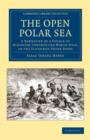 The Open Polar Sea : A Narrative of a Voyage of Discovery towards the North Pole, in the Schooner United States - Book