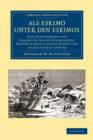 Als Eskimo unter den Eskimos : Eine Schilderung der Erlebnisse der Schwatka'schen Franklin-Aufsuchungs-Expedition in den Jahren 1878-80 - Book