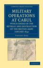 Military Operations at Cabul, which Ended in the Retreat and Destruction of the British Army, January 1842 : With a Journal of Imprisonment in Affghanistan - Book