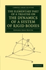 The Elementary Part of a Treatise on the Dynamics of a System of Rigid Bodies - Book