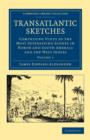 Transatlantic Sketches : Comprising Visits to the Most Interesting Scenes in North and South America, and the West Indies - Book
