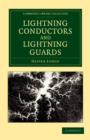 Lightning Conductors and Lightning Guards : A Treatise on the Protection of Buildings, of Telegraph Instruments and Submarine Cables, and of Electrical Installations Generally, from Damage by Atmosphe - Book