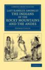 Last Rambles amongst the Indians of the Rocky Mountains and the Andes - Book